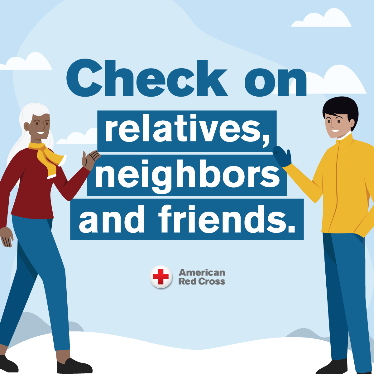 Remember to check on relatives, neighbors and friends
