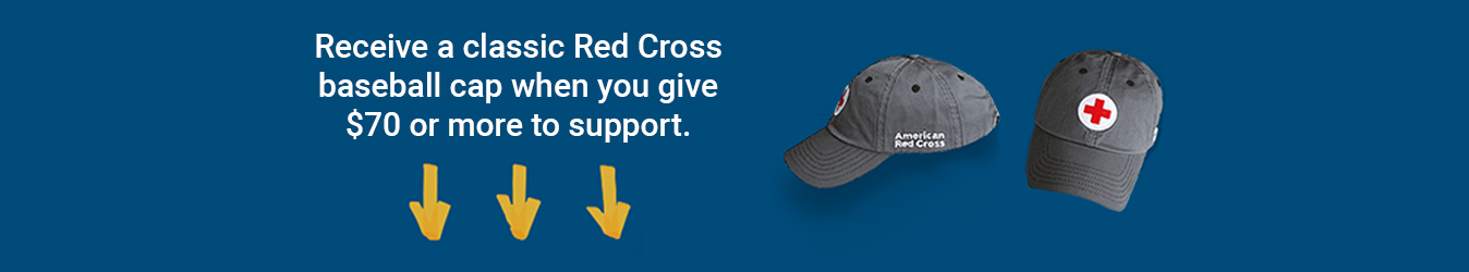 Receive a Classic Red Cross Baseball cap when you give $70 or more to support.