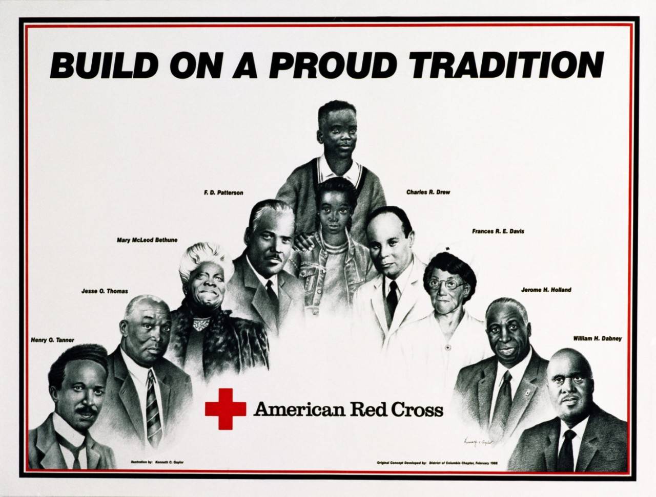 American Red Cross historical poster with the message: Build on a Proud Tradition - F.D. Patterson, Mary McLeod Bethune, Jesse O. Thomas, Henry O. Tanner,  Charles R. Drew, Frances R.E. Davis, Jerome H. Holland, William H. Dabney.  Original concept developed by: District of Columbia Chapter, February 1988.