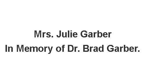 Mrs. Julie Garber – In Memory of Dr. Brad Garber. text
