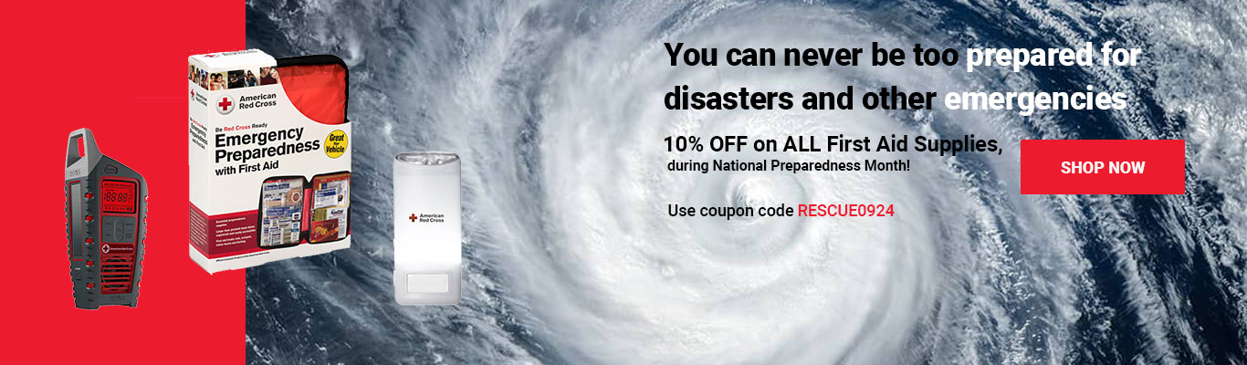 You can never be too prepared for disasters and other emergencies. 10% OFF on ALL First Aid Supplies, during National Preparedness Month! Use coupon code RESCUE0924 at checkout! Shop Now >